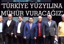 ‘Türkiye Yüzyılına Mühür Vuracağız’