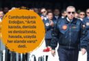 Erdoğan: ‘Her Alanda Varız’