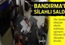 Bandırma’da Silahlı saldırı