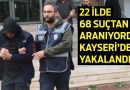 Suç Makinesi Kayseri’de Yakalandı