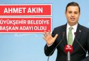 Ahmet Akın Büyükşehir’e Aday Oldu