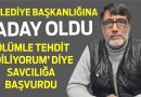 ‘Aday Oldum, Tehdit Ediliyorum’