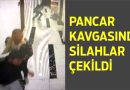 Pancar Kavgasında Silahlar Çekildi