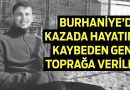 Kazada Hayatını Kaybeden Genç Toprağa Verildi