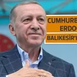 Erdoğan, Balıkesir’e Geliyor